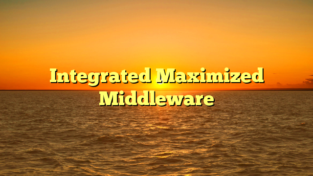 Integrated Maximized Middleware