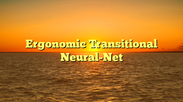 Ergonomic Transitional Neural-Net