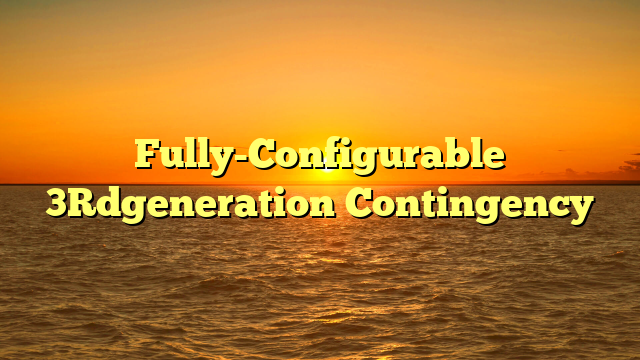 Fully-Configurable 3Rdgeneration Contingency