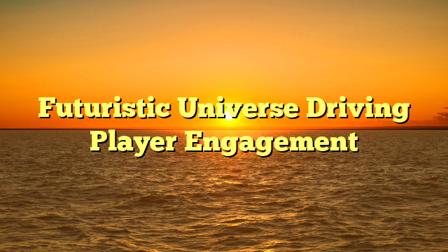Futuristic Universe Driving Player Engagement