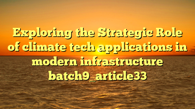 Exploring the Strategic Role of climate tech applications in modern infrastructure batch9_article33